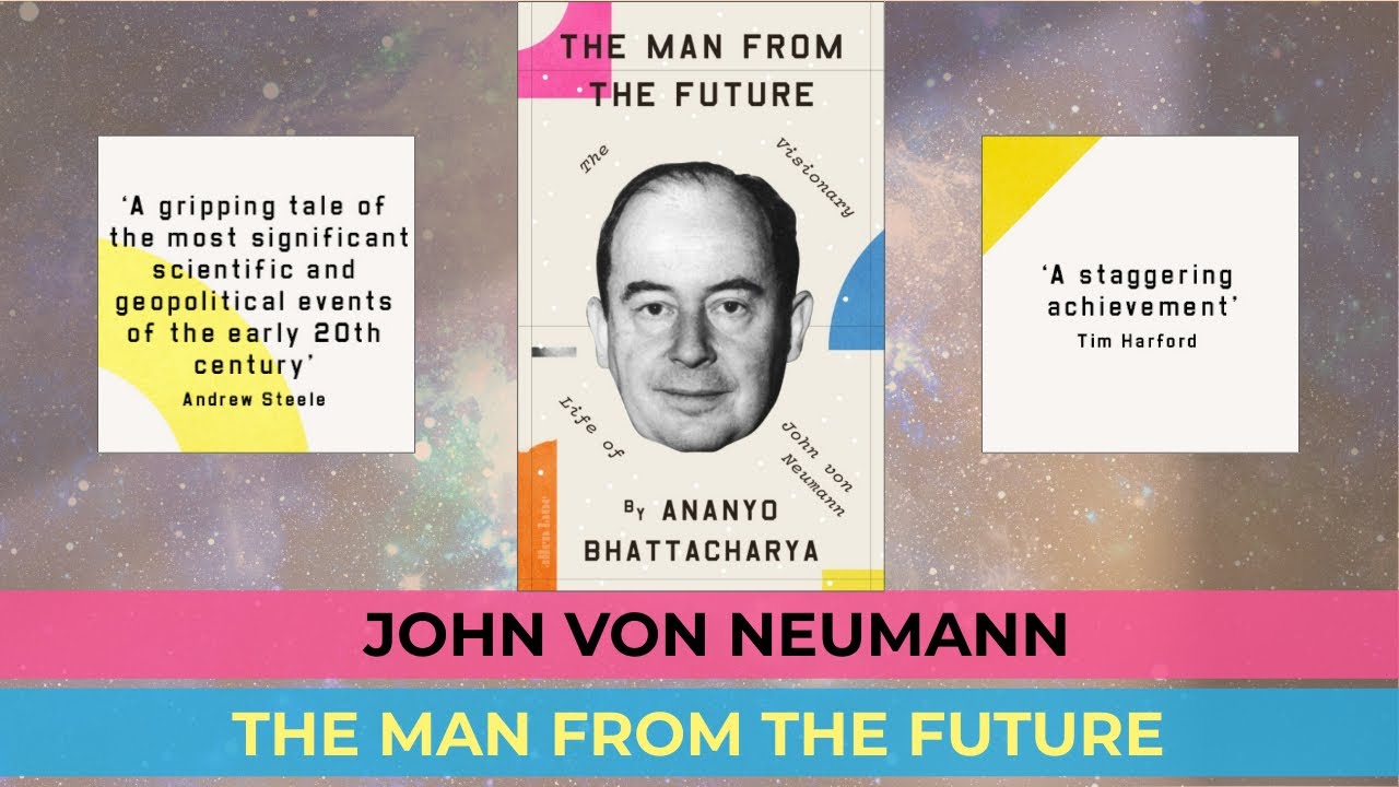 John Von Neumann | The Man From The Future | Ananyo Bhattacharya