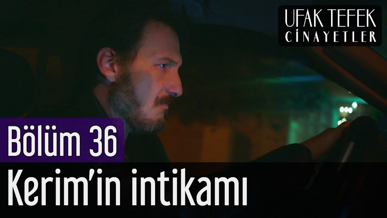 Ufak Tefek Cinayetler 36. Bölüm - Kerim'in İntikamı