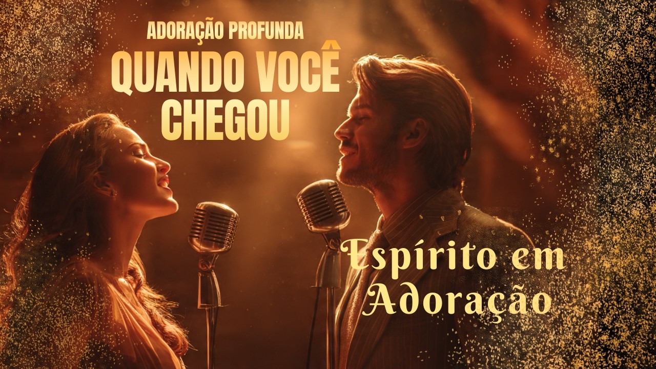 QUANDO VOCÊ CHEGOU | O Amor com Deus é Diferente | Espírito em Adoração