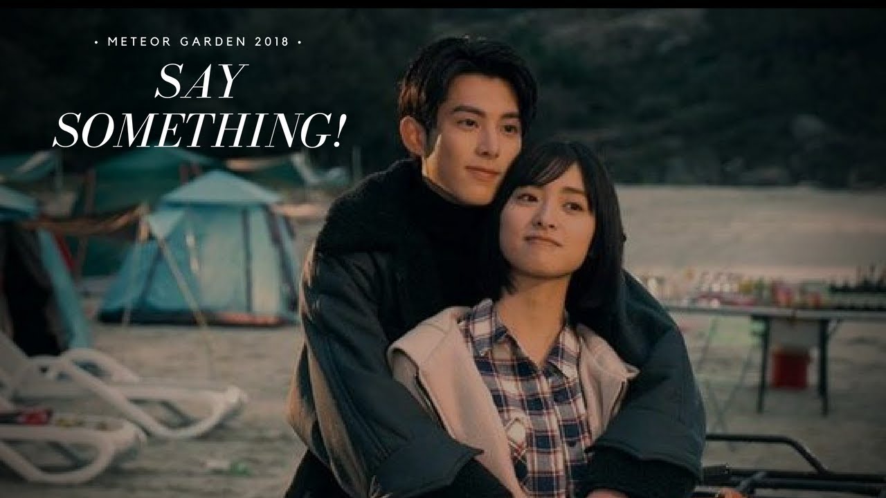 METEOR GARDEN 2018 ; Say something