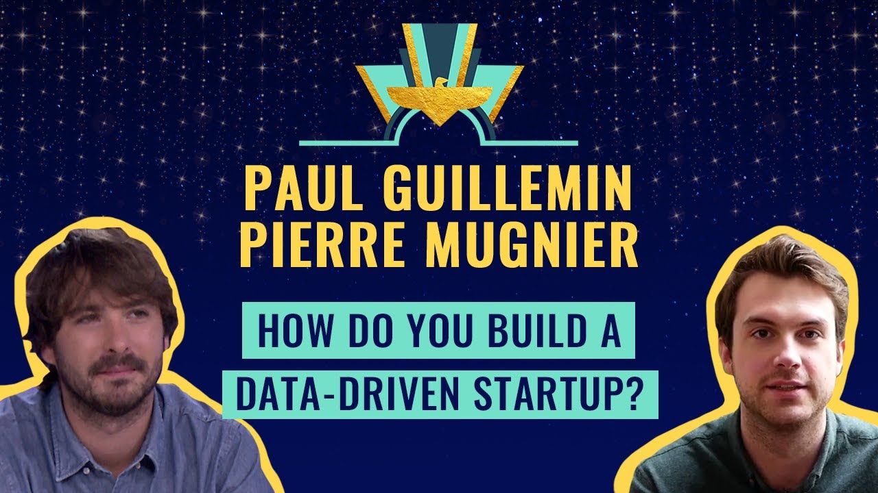 How do you build a data-driven startup? by Paul Guillemin & Pierre Mugnier