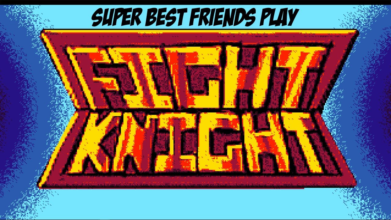 Super Best Friends Play Fight Knight