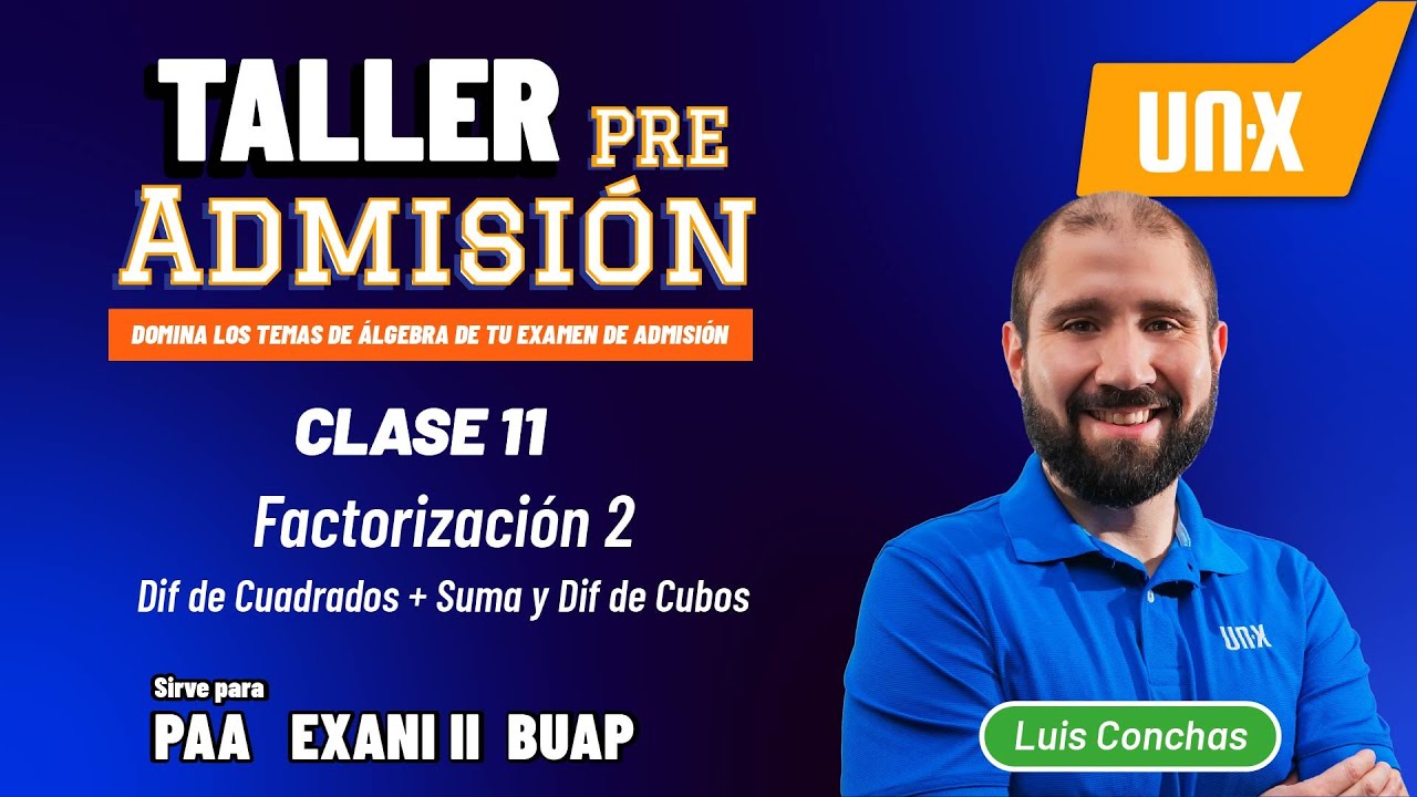 Taller Pre - Admisión - Clase 11 - Factorización 2 (cuadrados, cubos) - PAA + Exani II + BUAP