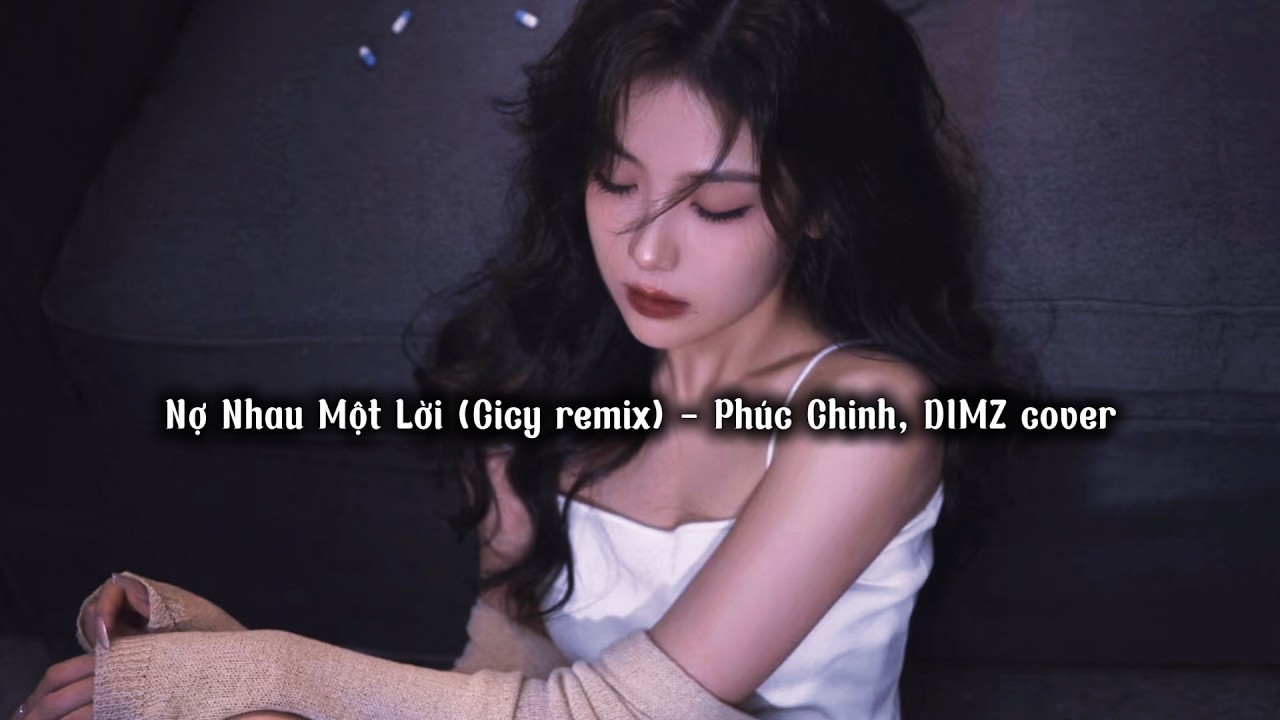 Nợ Nhau Một Lời (Cicy remix) - Phúc Chinh, DIMZ cover