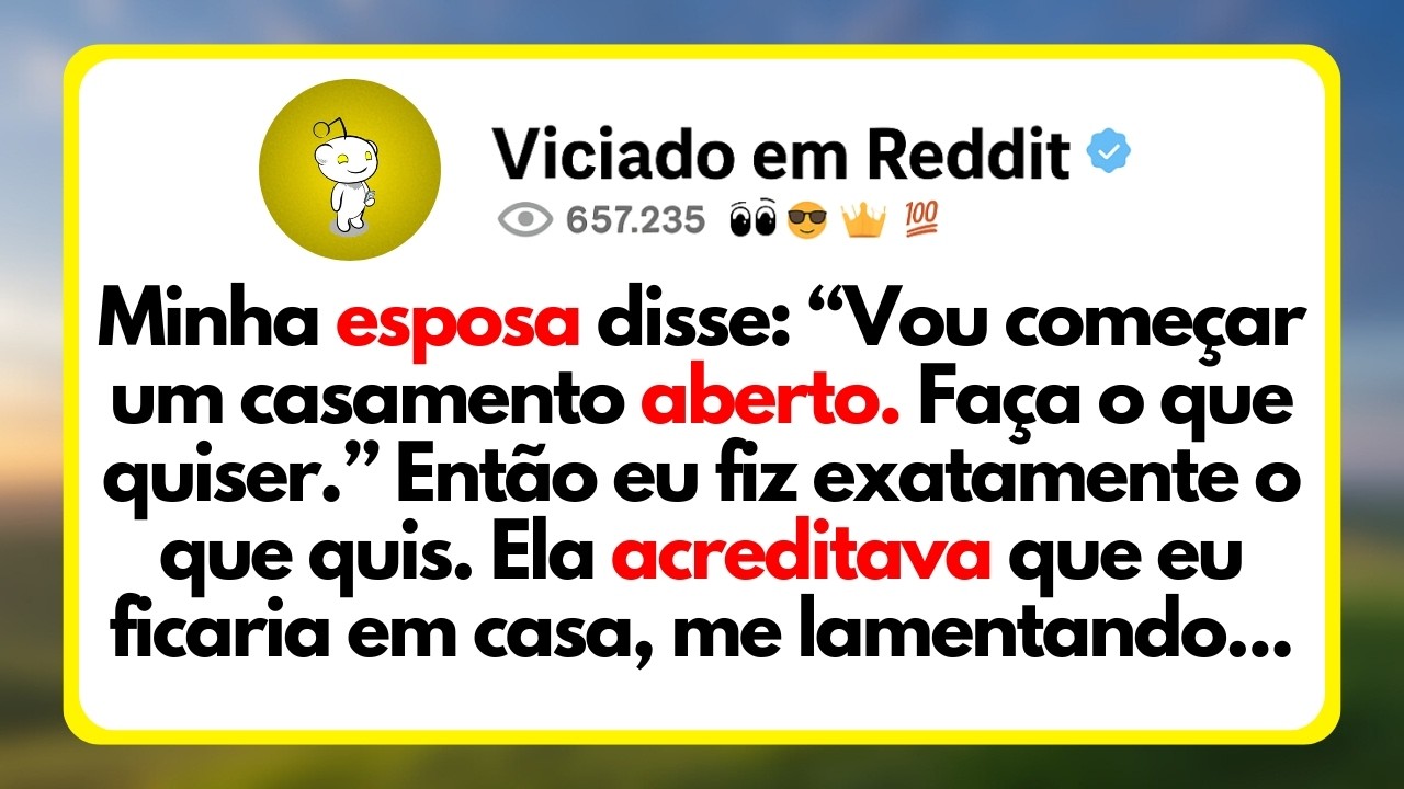 Minha Esposa Disse: &ldquo;Vou Come&ccedil;ar Um Casamento Aberto. Fa&ccedil;a o Que Quiser.&rdquo; Ent&atilde;o Eu Fiz Exatamente...