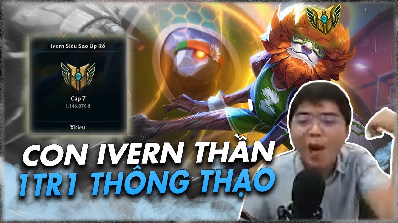[B&Igrave;NH LUẬN CUSTOM] IVERN THẦN 1TR1 ĐIỂM TH&Ocirc;NG THẠO! - KH&Ocirc;NG C&Oacute; CON TƯỚNG YẾU, CHỈ C&Oacute; NGƯỜI CHƠI TỒI!
