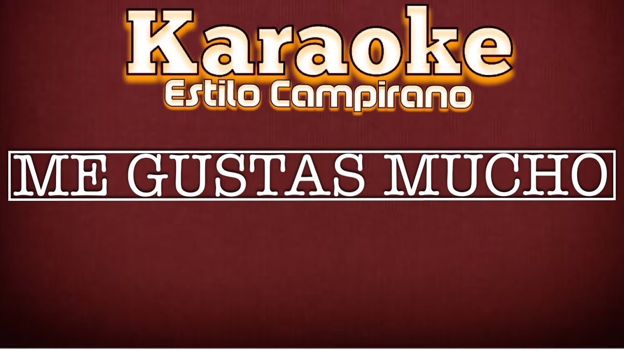Me Gustas Mucho - Karaoke - Estilo Campirano