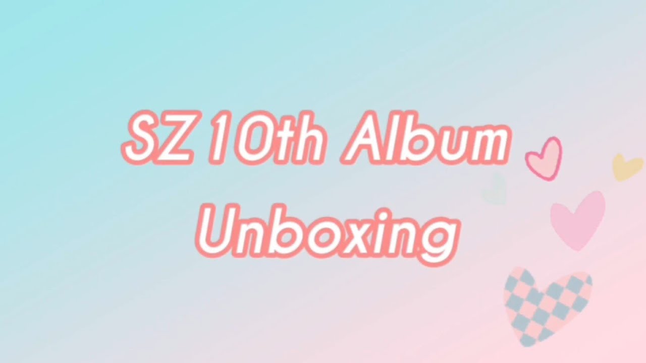 SZ10th Albums Unboxing