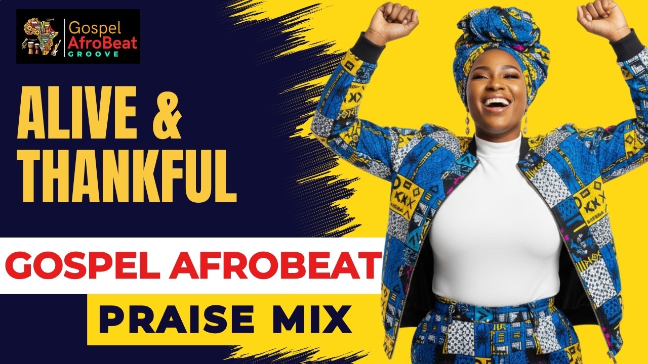 ALIVE AND THANKFUL || 3O MINUTES OF GOSPEL AFROBEAT PRAISE MIX 2026 || GRATITUDE SONGS