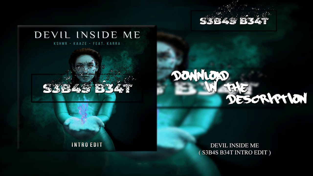 Devil Inside Me - KSHMR & KAAZE FT. KARRA ( S3B4S B34T Intro Edit )