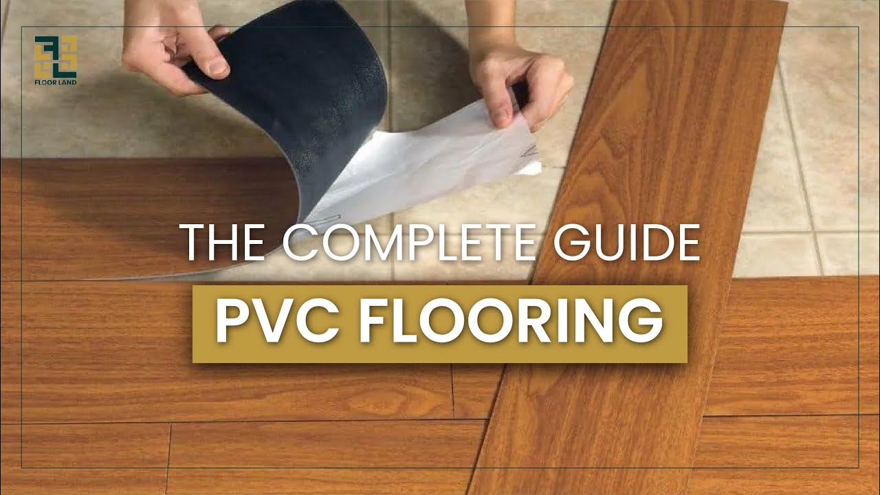 Everything You Need to Know About PVC Flooring | Types, Features, Aesthetic & Benefits | The Guide