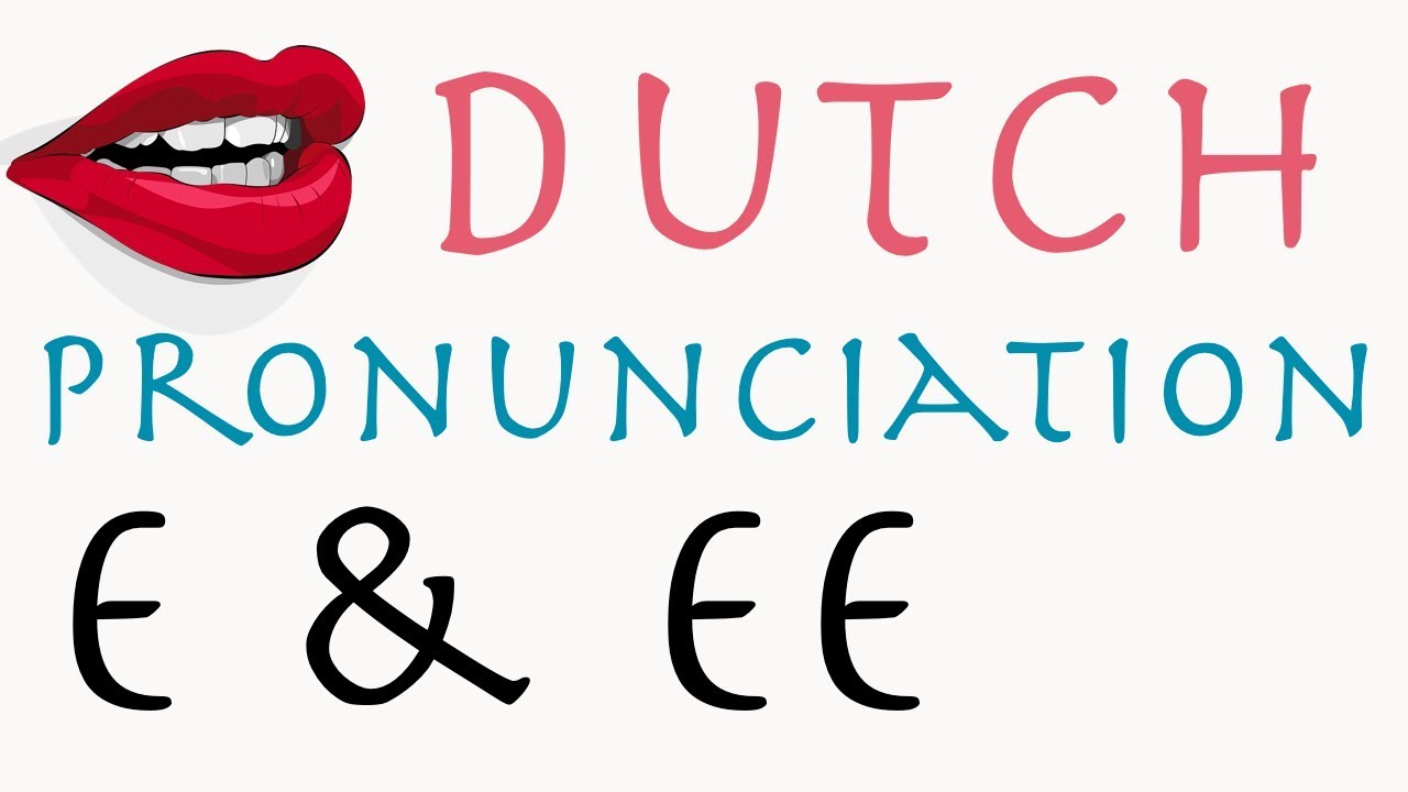 Dutch pronunciation lesson: e and ee