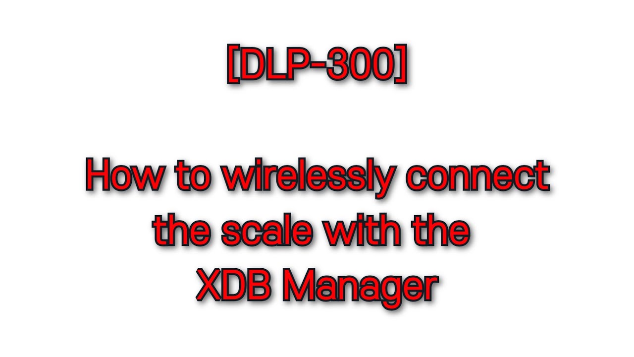 [DLP-300 #13] (Y2025) How to wirelessly connect the scale with the XDB Manager