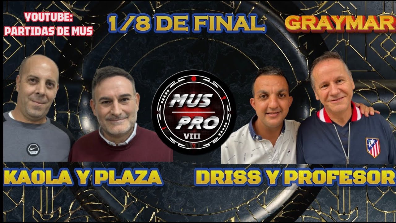 MUS PRO VIII S&Uacute;PER 10. 1/8 De Final. Kaola y Juan Plaza vs Driss L. y El Profesor Jos&eacute; Luis L&oacute;pez