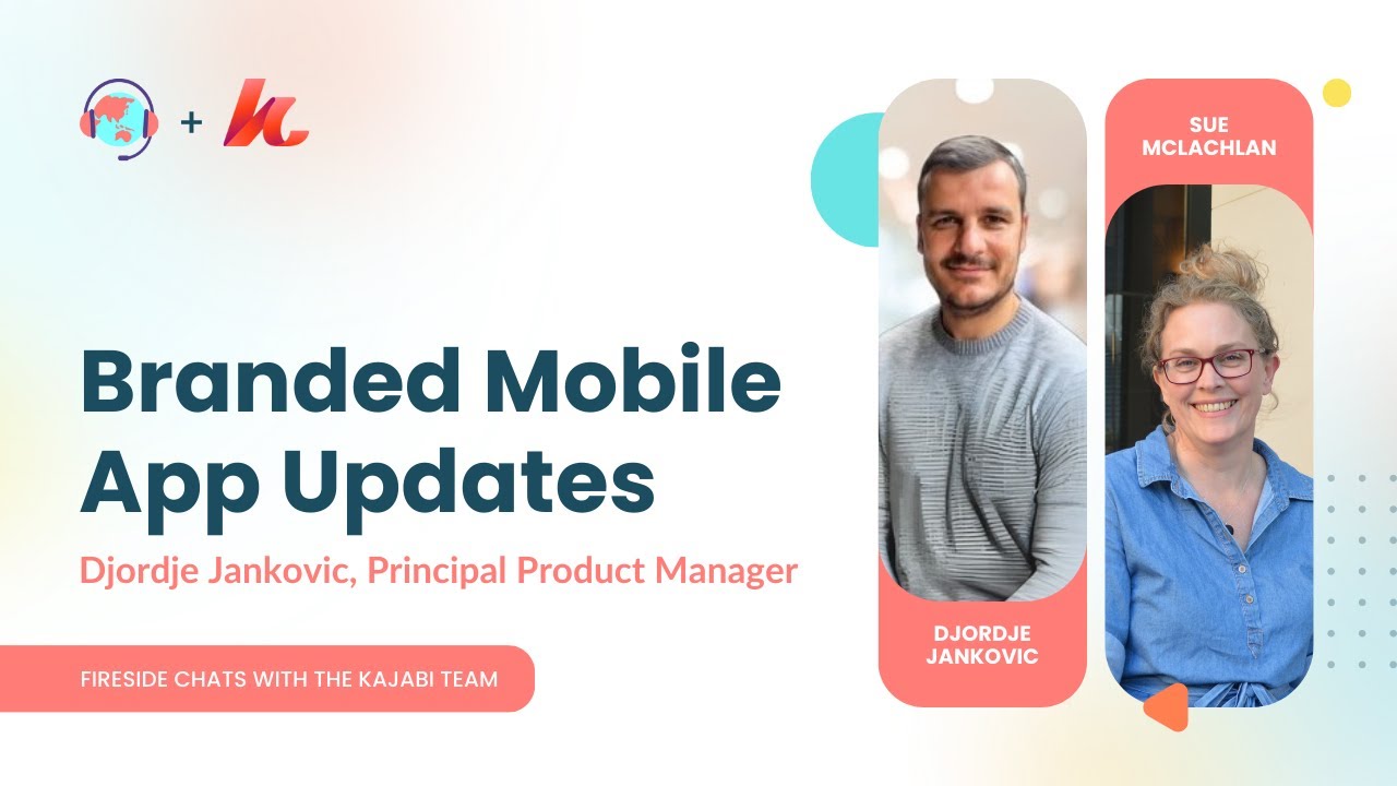 Branded Mobile App Updates with Djordje Jankovic, Principal Product Manager | Kajabi Fireside Chats