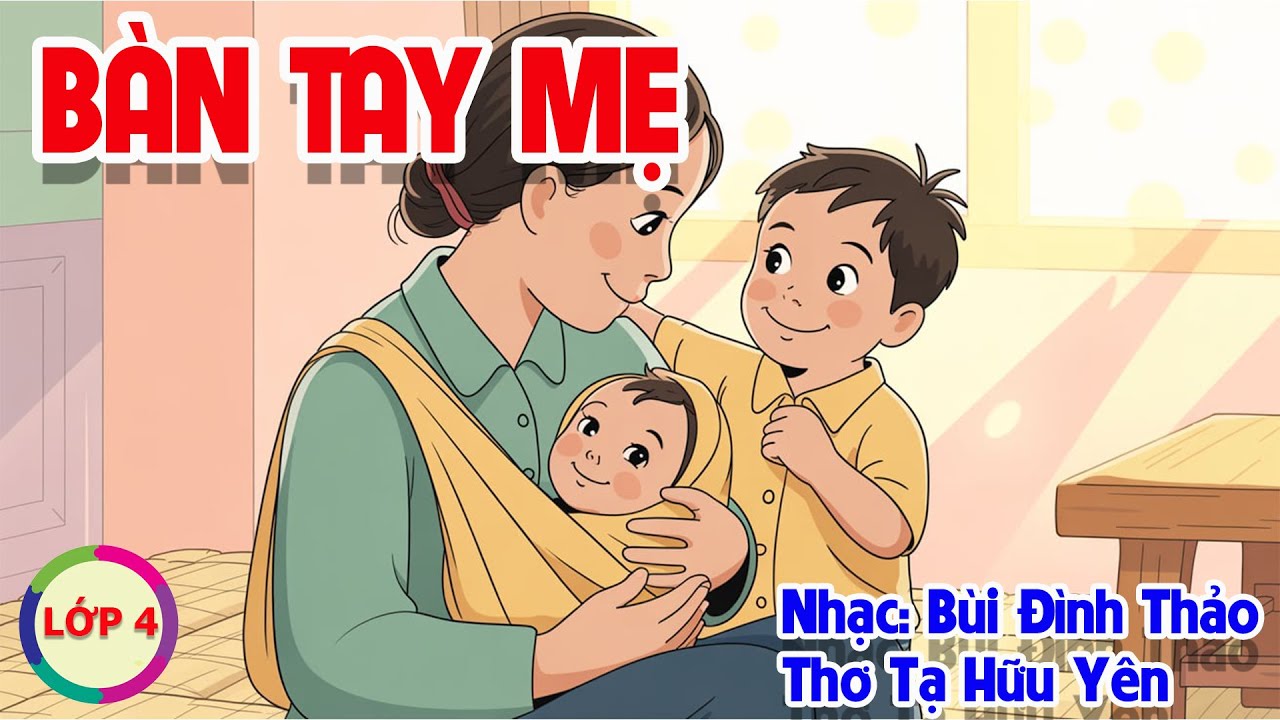 CHỦ ĐỀ 4: BÀN TAY MẸ - ÂM NHẠC LỚP 4 - CÁNH DIỀU