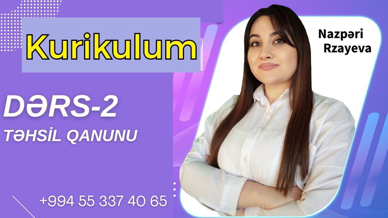 KURİKULUM 2022. DƏRS 2.  MÖVZU:  TƏHSİL QANUNU. NAZPƏRİ RZAYEVA +994 55 337 40 65