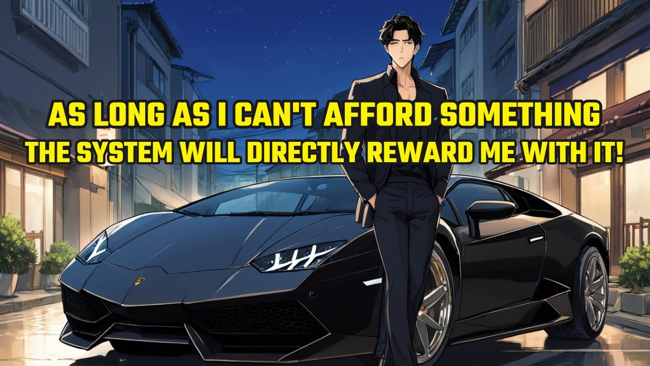 As Long As I Can't Afford Something, the System Will Directly Reward Me with It!