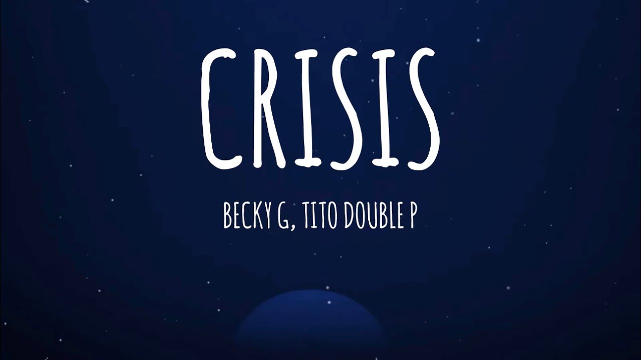 Becky G, Tito Double P - CRISIS (Letra/Lyrics)