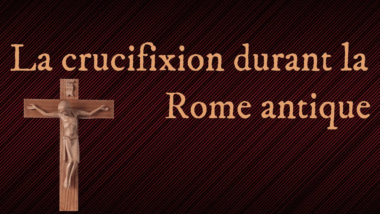 La crucifixion durant la Rome Antique