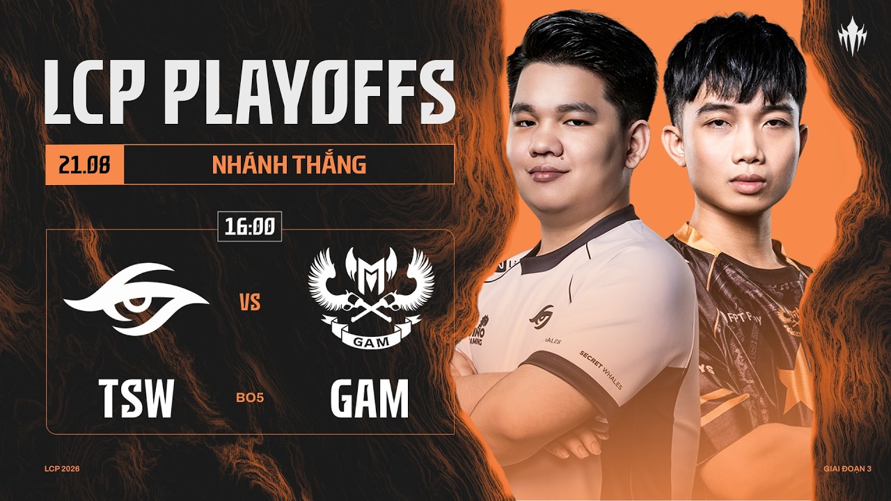 [VN] TSW vs GAM | V&ograve;ng Playoffs Giai Đoạn 3 LCP 2026 - Nh&aacute;nh Thắng