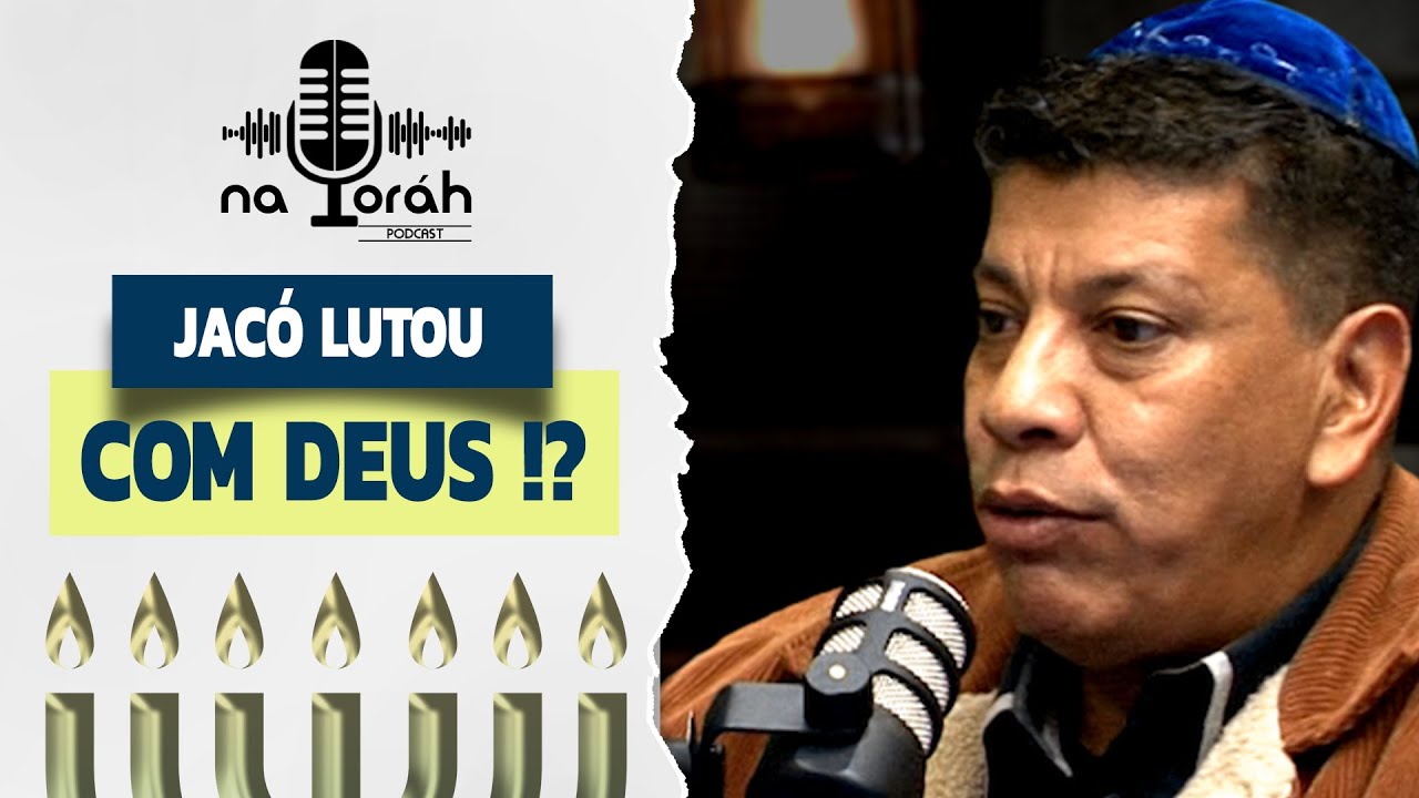 Jacó lutou com Deus !? | NaToráh PodCast | Talmidim CEJM / Rabino Moshe Keller