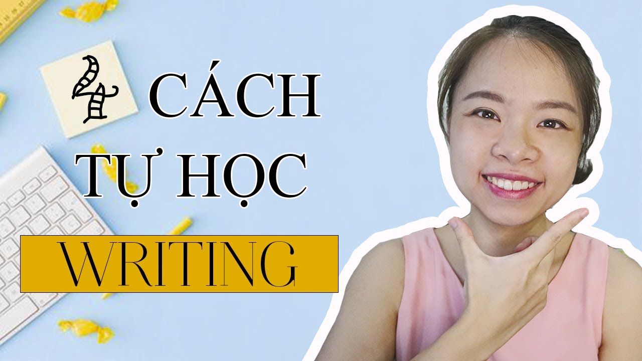 BÍ QUYẾT TỰ HỌC IELTS (Phần 4) - 4 bước tự học  IELTS Writing tại nhà hiệu quả