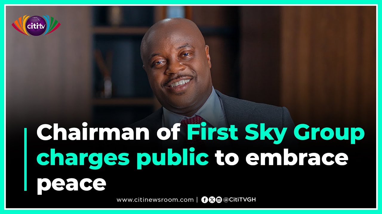 2024 General Elections: Chairman of First Sky Group charges public to embrace peace