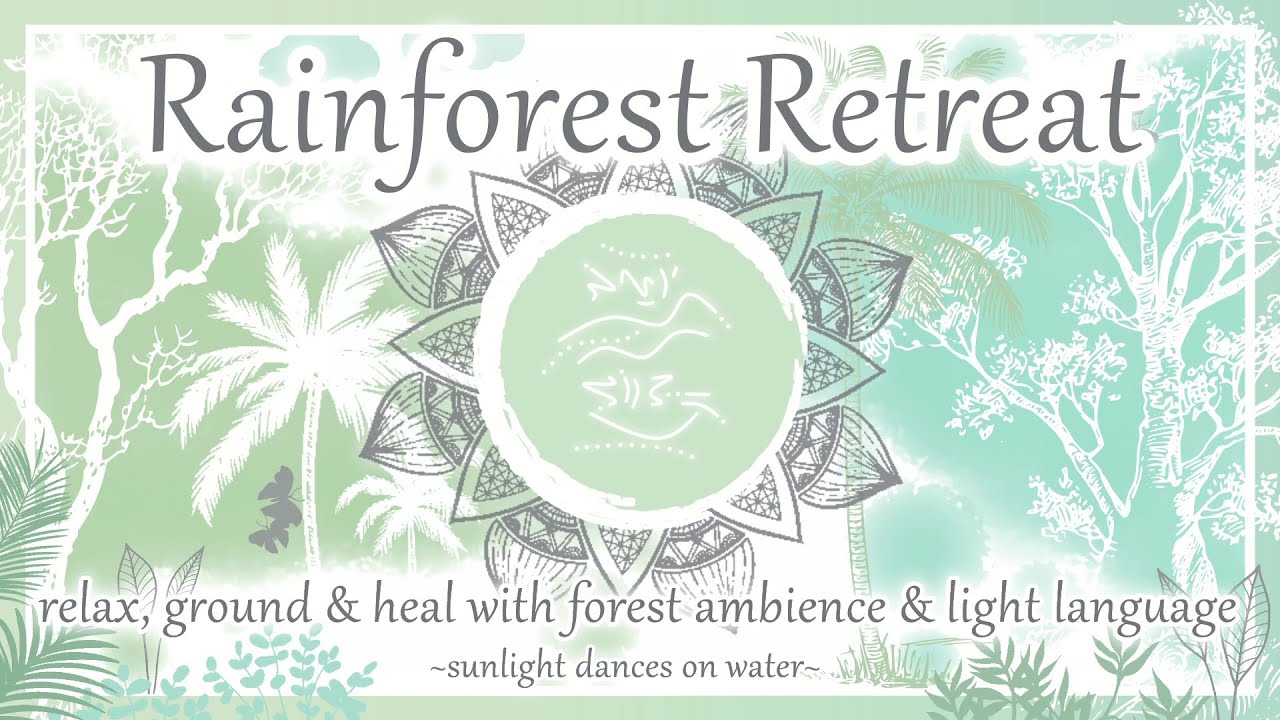 Rainforest Retreat - Relax, Ground & Heal with Forest Ambience & Light Language