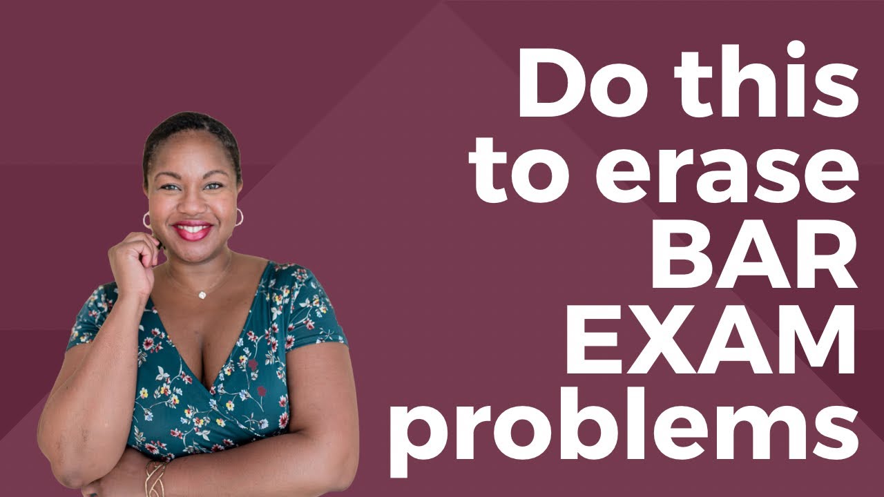 Do this to erase bar exam problems