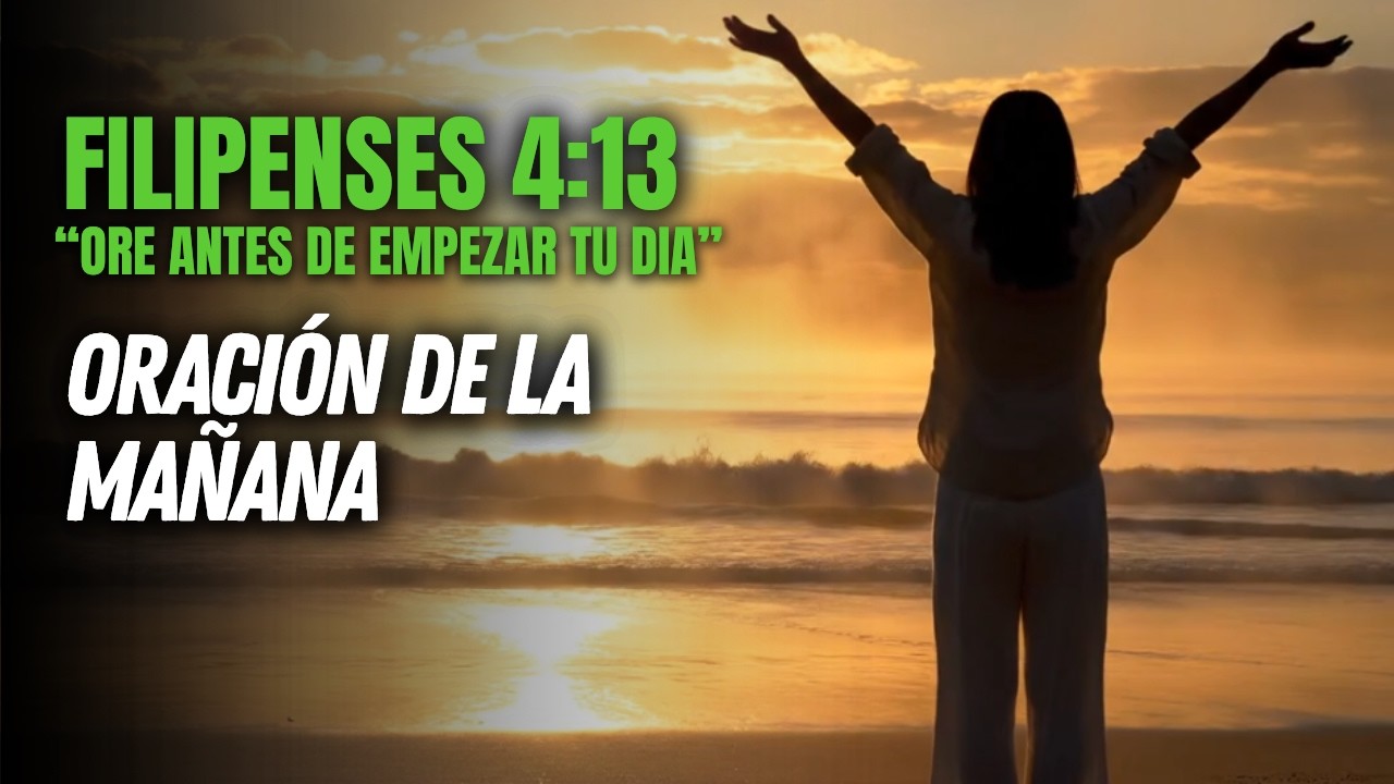 ORACIÓN DE LA MAÑANA | TODO LO QUE HAGO EN CRISTO ME FORTALECE – Filipenses 4:13 🙏