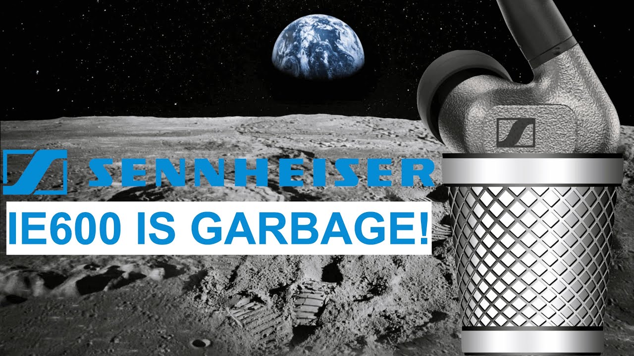THE SENNHEISER IE600 IS GARBAGE