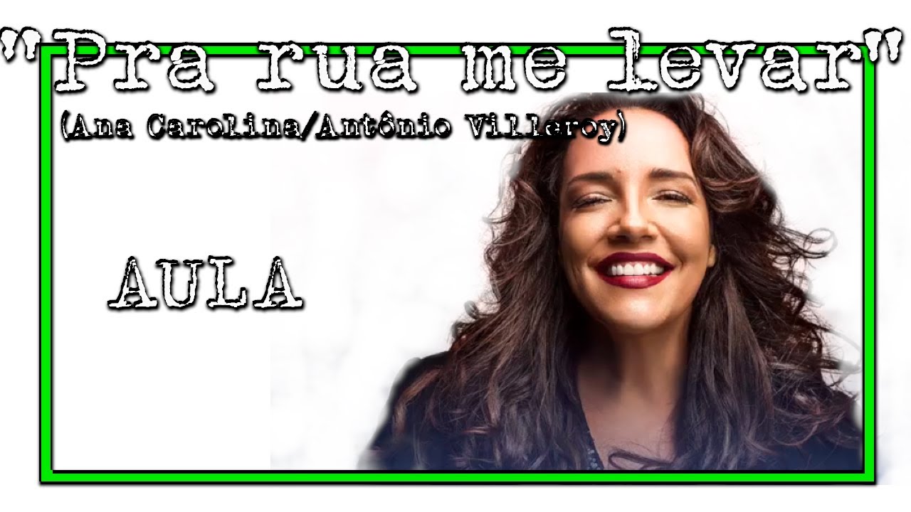 AULA - PRA RUA ME LEVAR - ANA CAROLINA