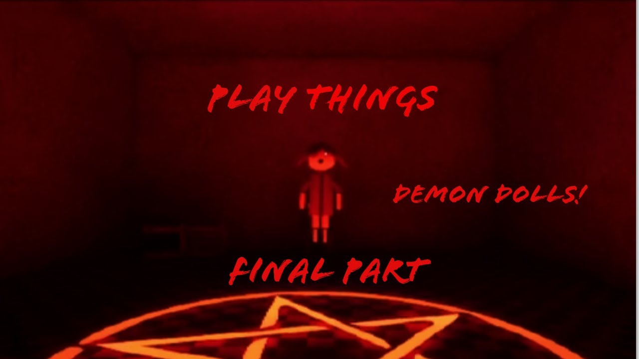 WHY AM I DEALING WITH A DEMON DOLL (Play Things) [Final Part]