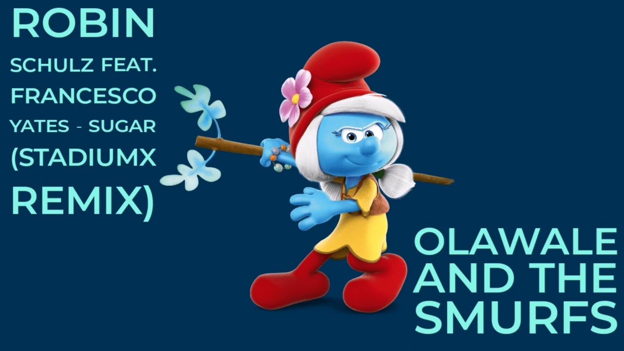 Robin Schulz Feat. Francesco Yates Sugar (Stadiumx Remix) Olawale And The Smurfs Harmony EP Vol 5