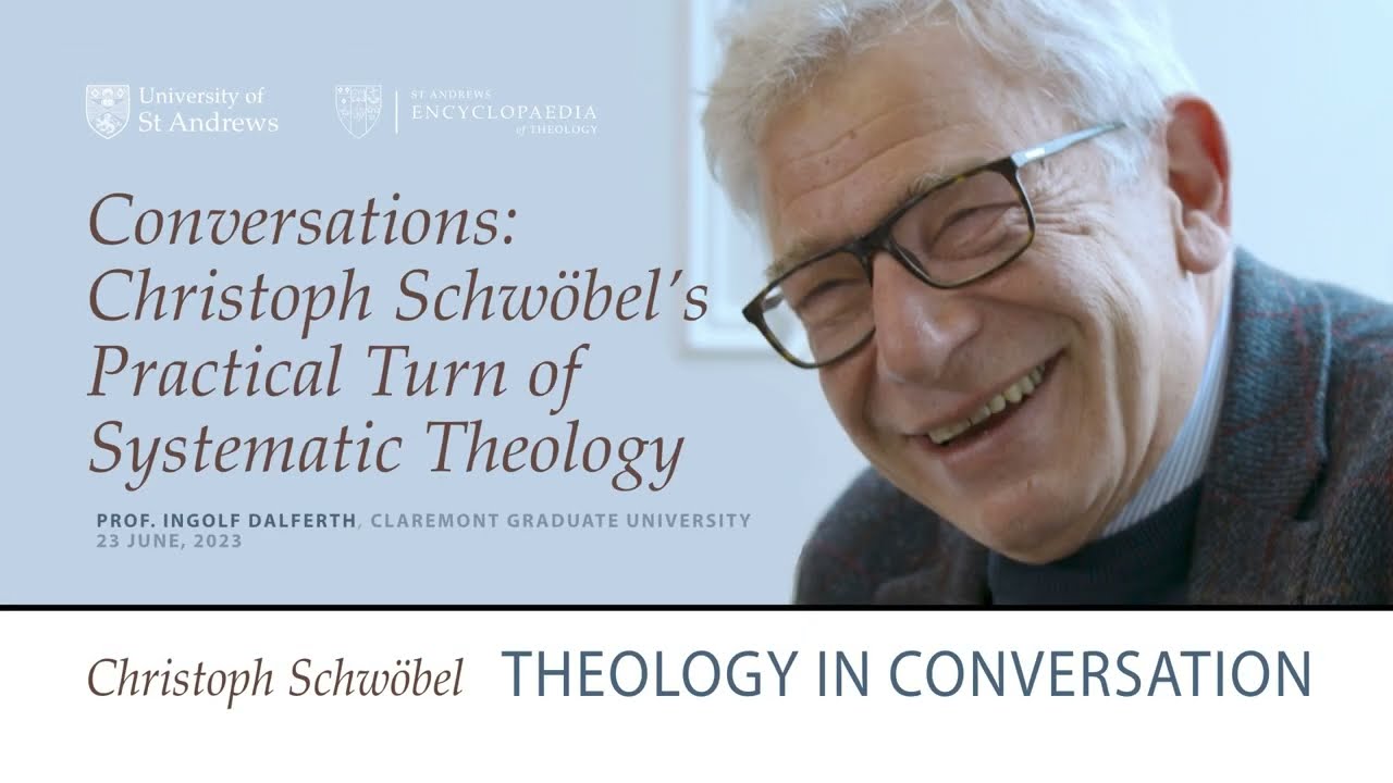 Prof. Ingolf Dalferth - Conversations: Christoph Schwöbel’s Practical Turn of Systematic Theology.