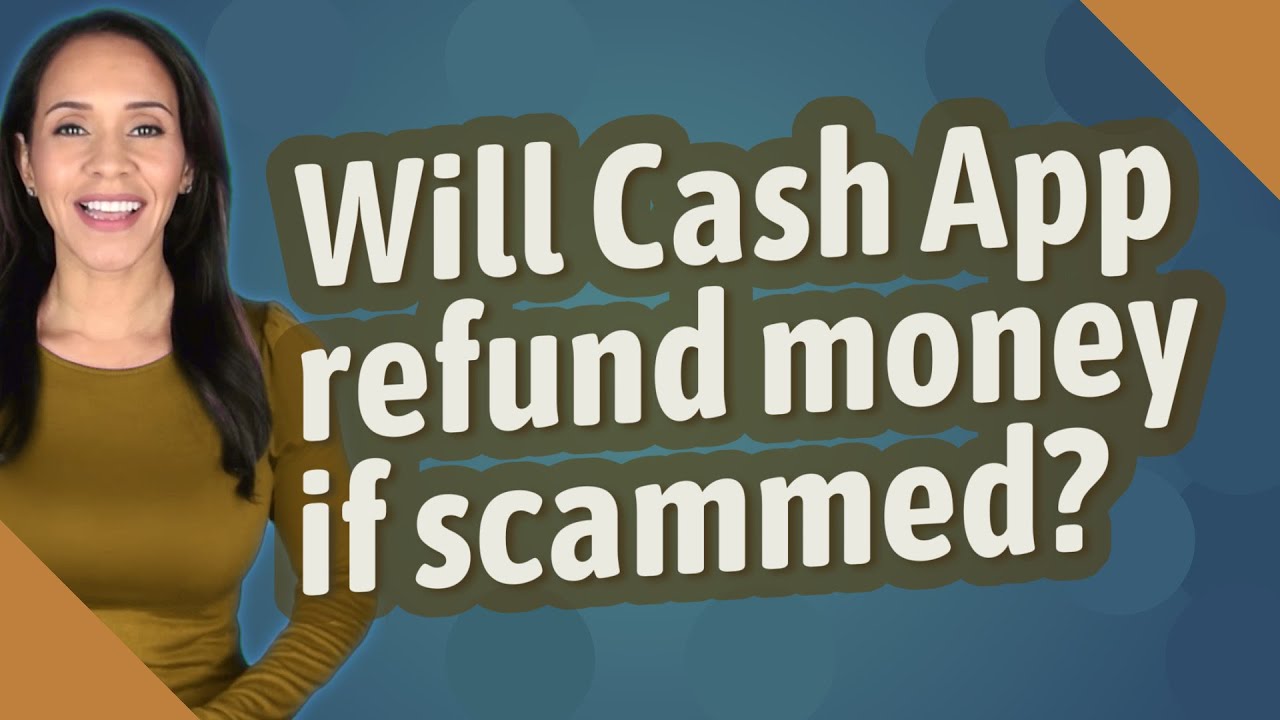 Will Cash App refund money if scammed?