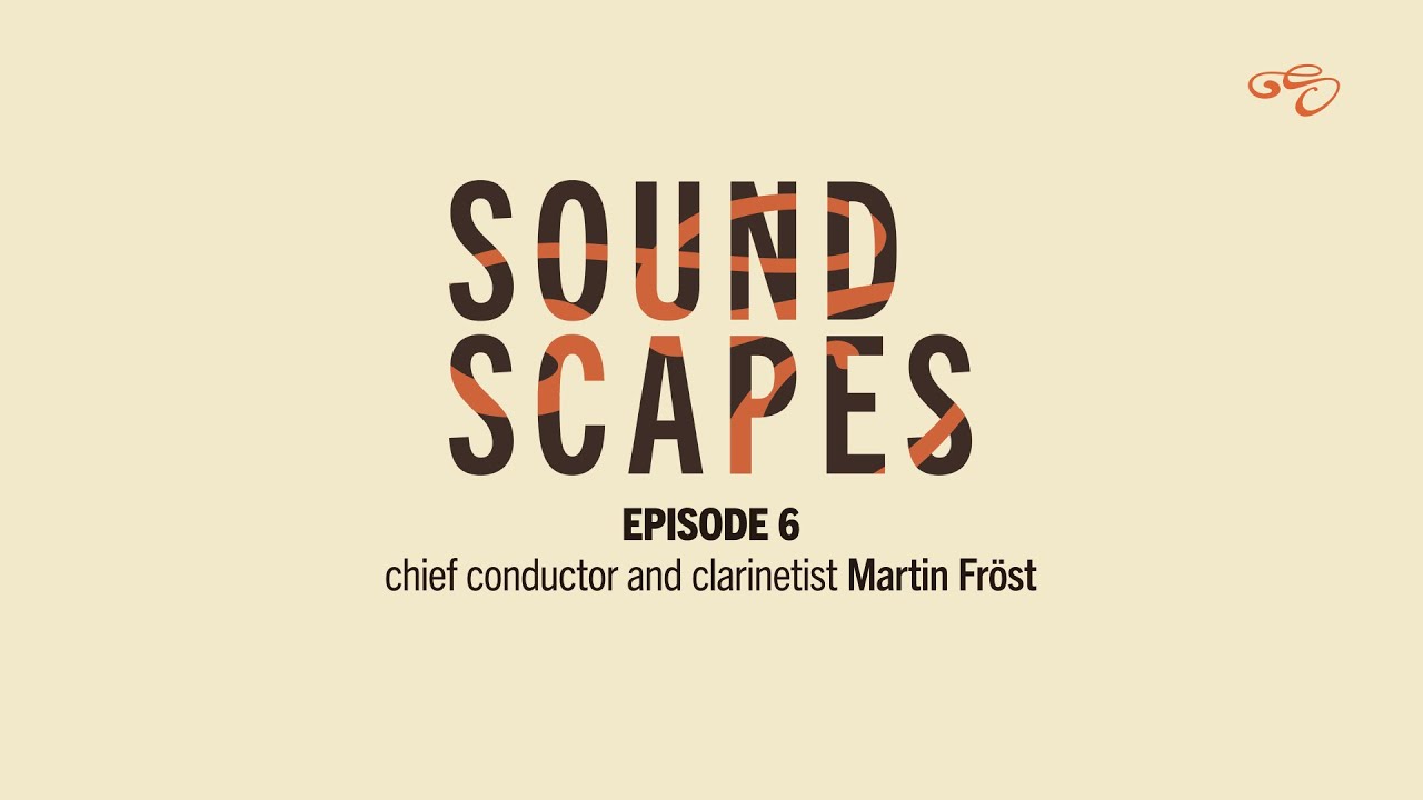 Soundscapes - Episode 6: Chief conductor and clarinetist Martin Fröst