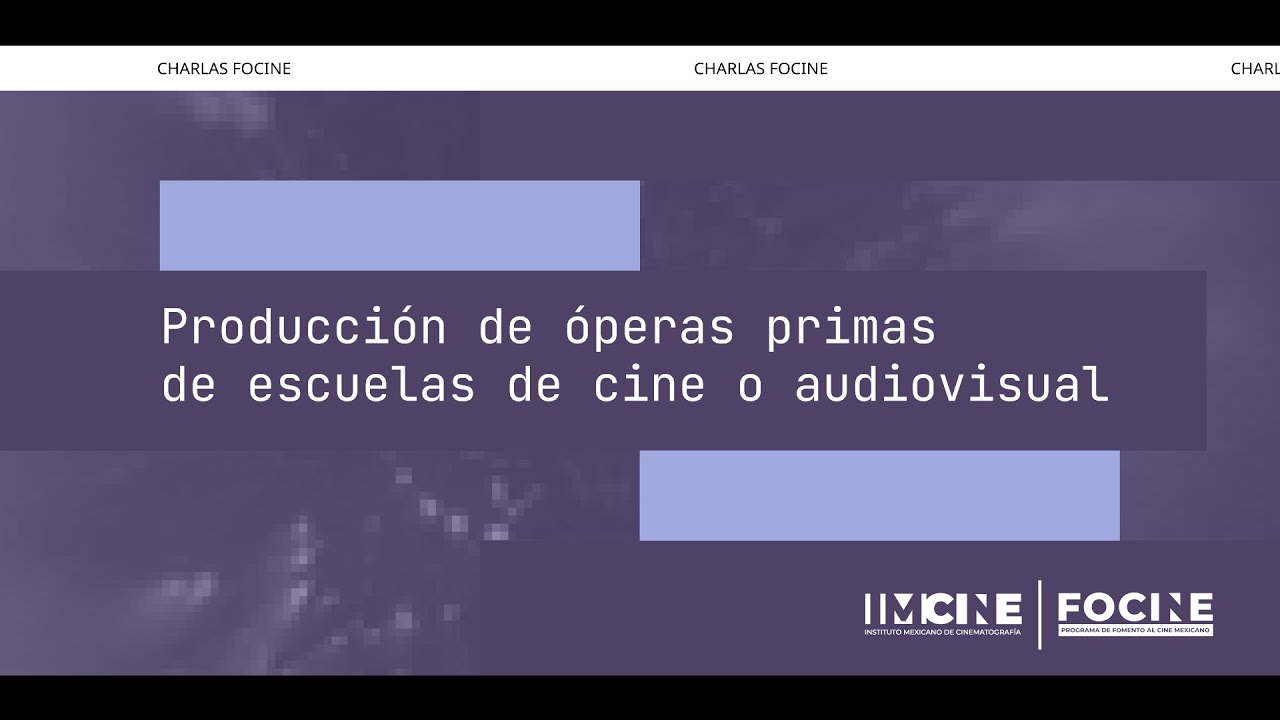 Charlas #FOCINE 2026: Producción de óperas primas de escuelas de cine o audiovisual