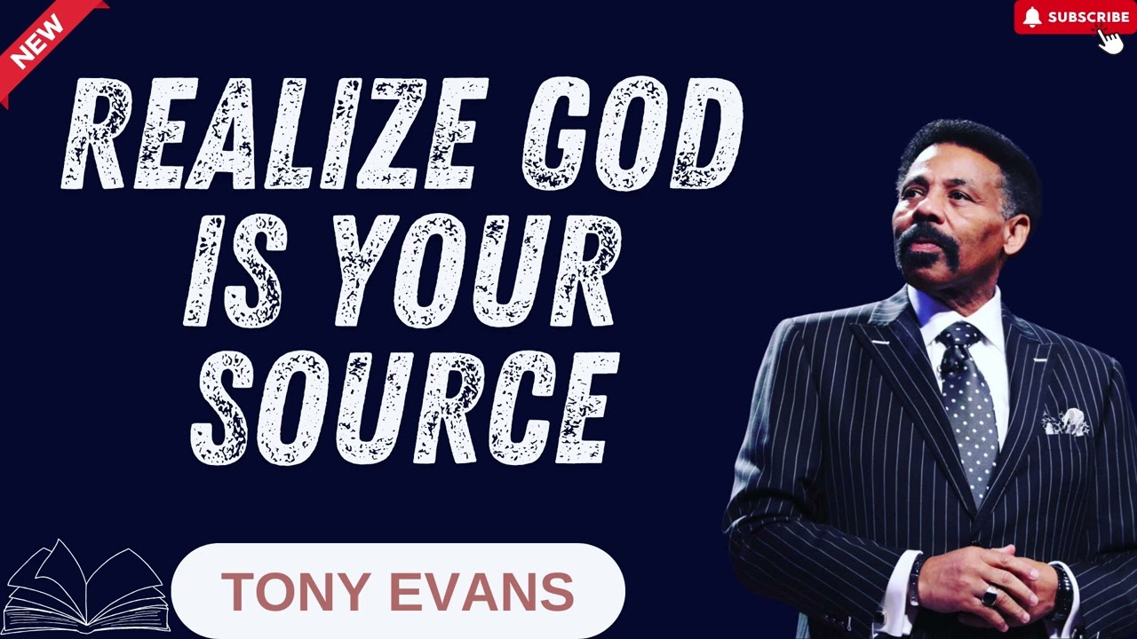 Tony EvansT - Realize God is your source