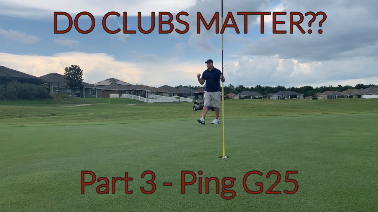 High Handicapper - Do Clubs Matter? - Part 3 - Ping G25