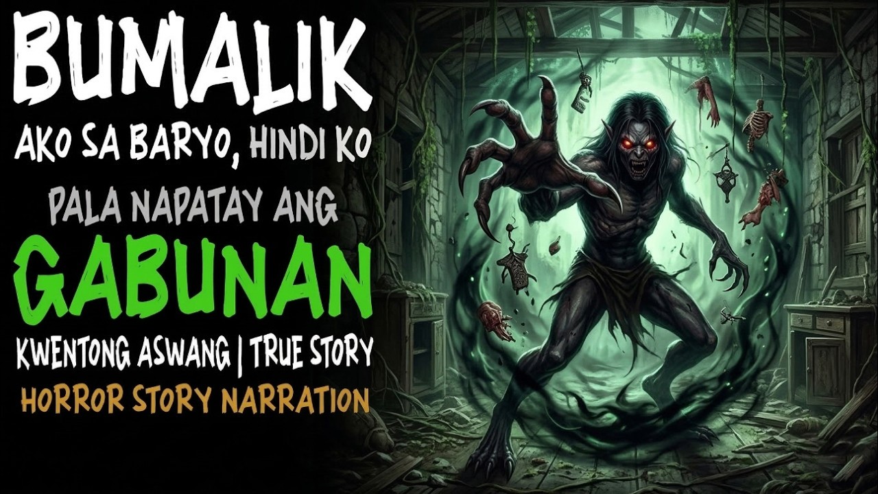 BUMALIK AKO SA BARYO, HINDI KO PALA NAPATAY ANG GABUNAN | Kwentong Aswang | True Story