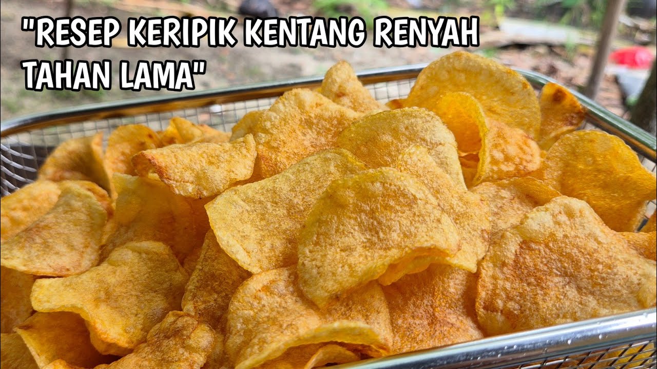 KERIPIK KENTANG RENYAH TAHAN LAMA INI RAHASIANYA