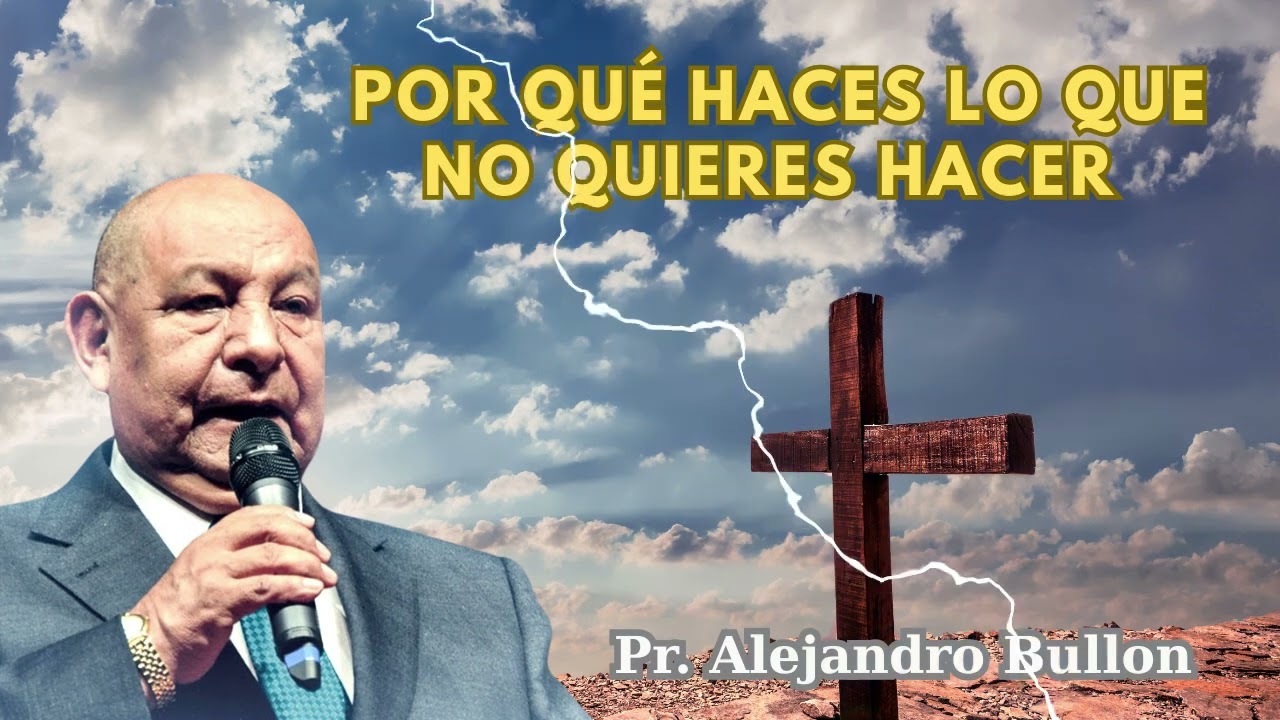Pastor Bullón   Por qué haces lo que no quieres hacer #37