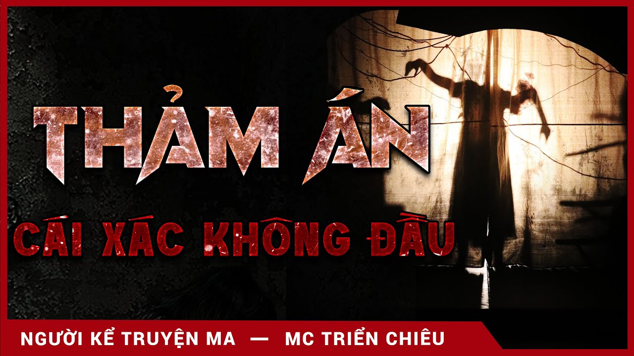 Truyện ma: Thảm án cái xác không đầu ở căn Villa - Mc Triển chiêu kể hay
