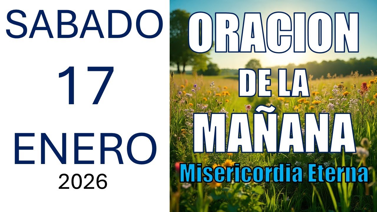 Oracion de la Mañana de hoy Sábado 17 de Enero del 2026 ORACION A DIOS