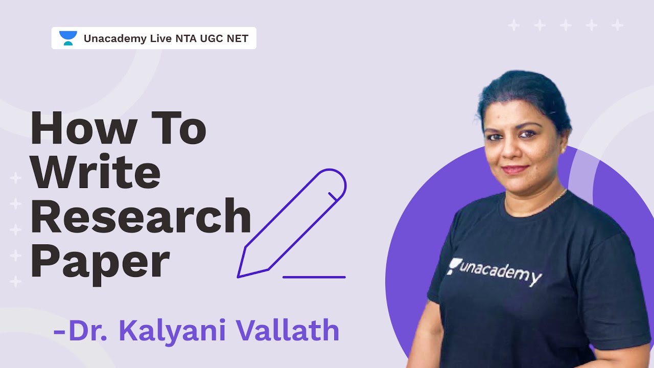 How to Write Research Paper |  NTA UGC NET 2021 | Dr. Kalyani Vallath | Unacademy NTA