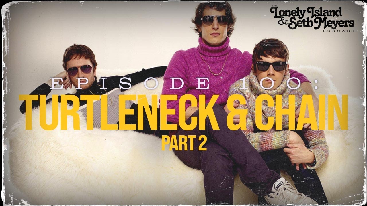 Episode 100: Turtleneck & Chain Part 2 | The Lonely Island and Seth Meyers Podcast Episode 100