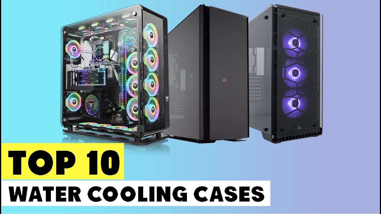 Water Cooling Case : Which are The Best Water Cooling Cases in 2023?