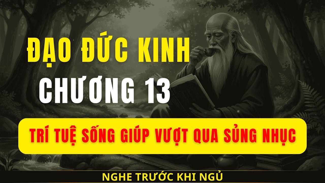 ĐẠO ĐỨC KINH  CHƯƠNG 13 | Trí tuệ sống giúp vượt qua sủng nhục | Cẩm nang khắc kỷ